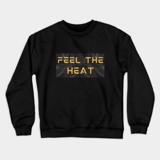 Feel The Heat Crewneck Sweatshirt